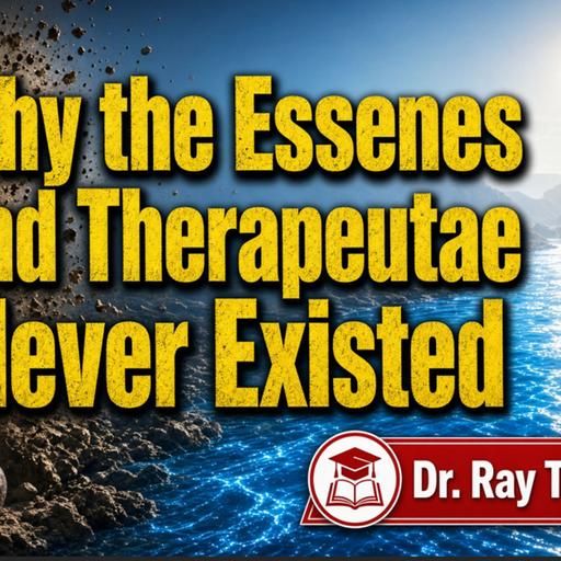 Dr. Ray Taylor on Why the Essenes and Therapeutae Never Existed