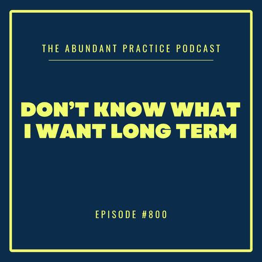 Episode #800: How to Build a Five Year Vision When You've Only Had Time to Survive