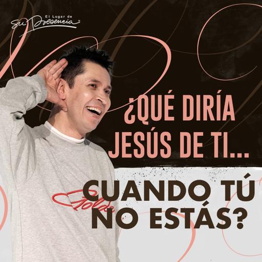 ¿Qué diria Jesús de ti? - Carlos Olmos