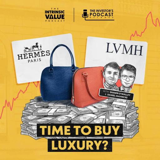 TIVP102 (Video): Hermès and LVMH Stock: Time to Buy Luxury? w/ Daniel Mahncke & Shawn O’Malley
