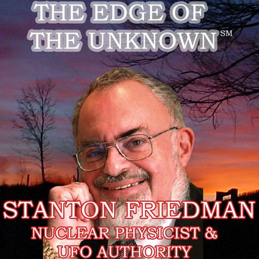 Uncle Josh Presents The Edge of the Unknown - UFO Authority Stan Friedman
