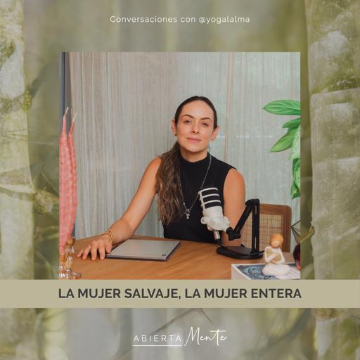 La mujer salvaje, la mujer entera.
