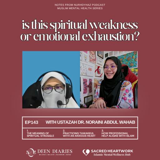 EP143: My Iman Is Weak Or Am I Just Tired? | Muslim Mental Health (with Ustazah Dr. Noraini Abdul Wahab)