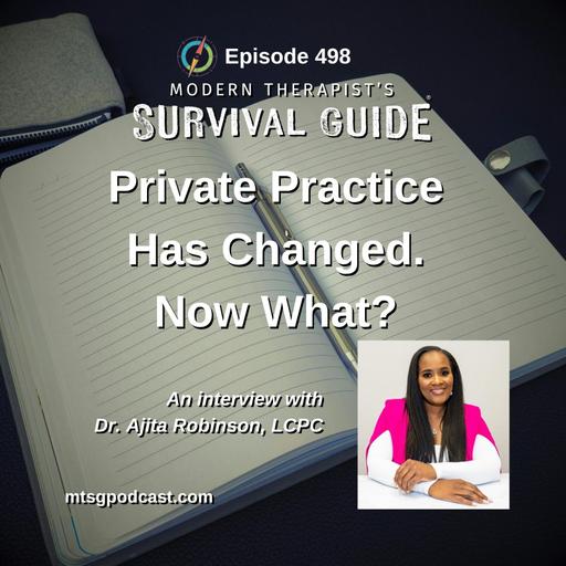 Private Practice Has Changed. Now What? How Therapists Can Find Clients and Stay Profitable - An Interview with Dr. Ajita Robinson, LCPC