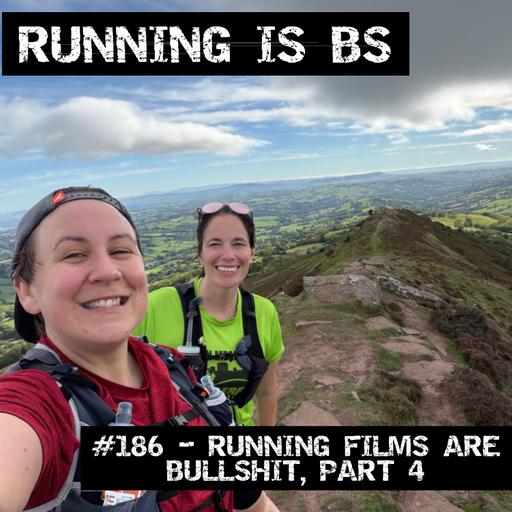 #186 - Running Films are Bullshit, part 4