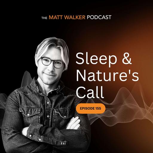 #155 - Sleep & Nature's Call