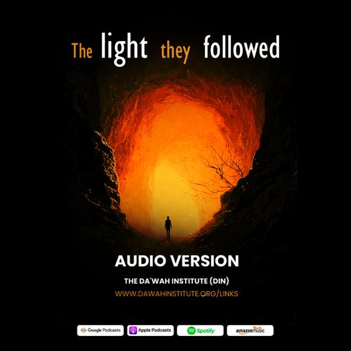 EP. 8 | The Light they Followed by Da'wah Institute (DIN)