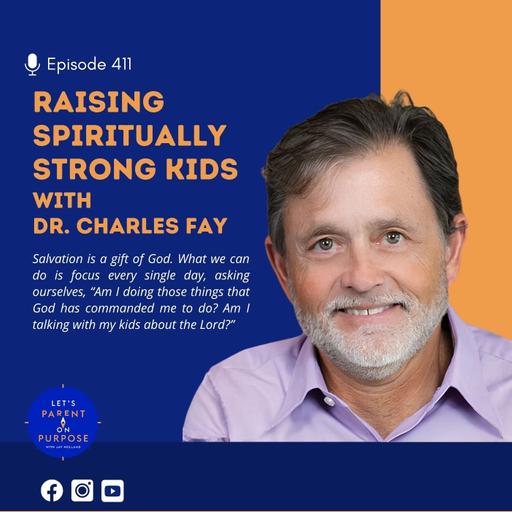 Ep. 411: Raising Spiritually Strong Kids with Dr. Charles Fay
