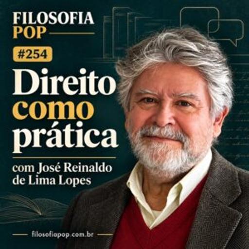 #254: Direito como Prática, com José Reinaldo de Lima Lopes