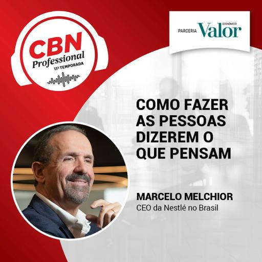 Ep 342 - Marcelo Melchior, CEO da Nestlé no Brasil: Como fazer as pessoas dizerem o que pensam
