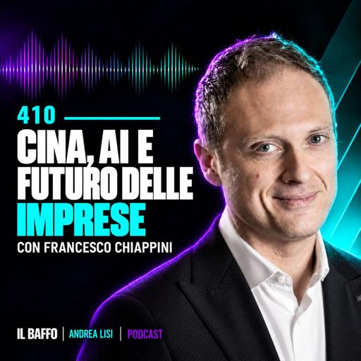 #410 - Cina, AI e futuro delle imprese — con Francesco Chiappini