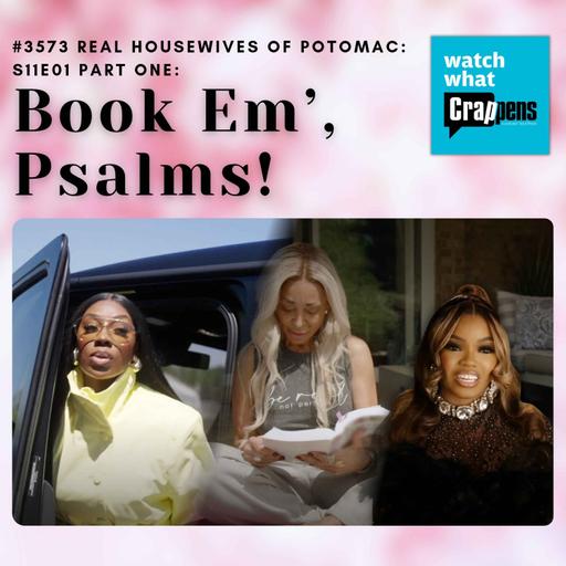 #3573 Real Housewives of Potomac: S11E01 Part One: Book Em’, Psalms!