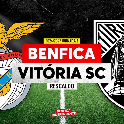 BENFICA x Vitória SC | RESCALDO J8 (2-0)