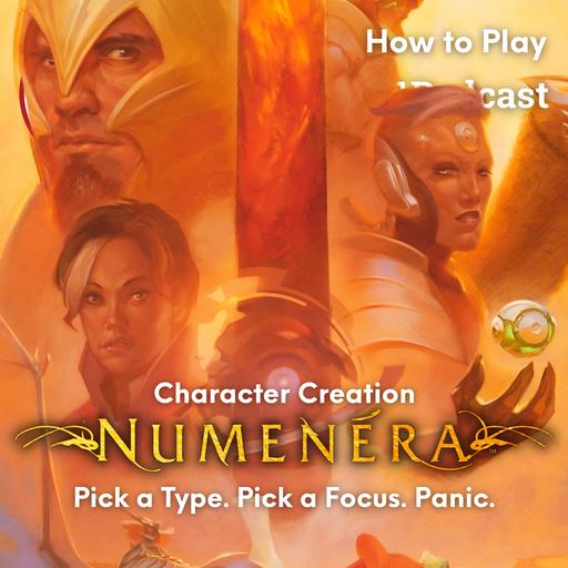 NUMENERA HOW TO PLAY - CHARACTER CREATION: Pick a Type. Pick a Focus. Panic.