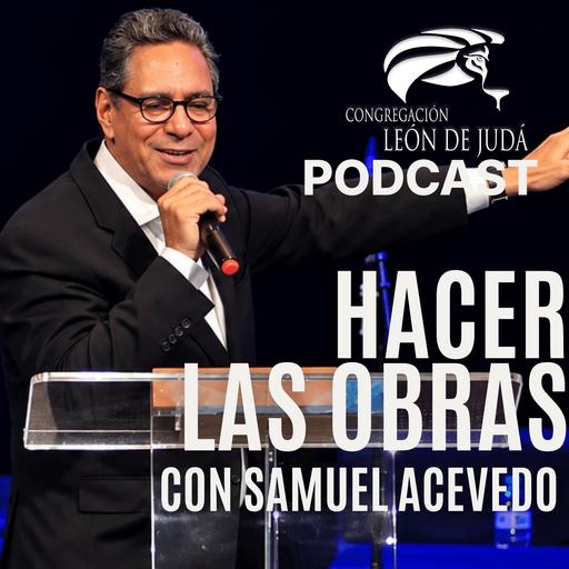 Hacer Las Obras | Pastor Samuel Acevedo