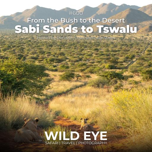 #600 - The Bush to the Desert, a Safari of Contrasts