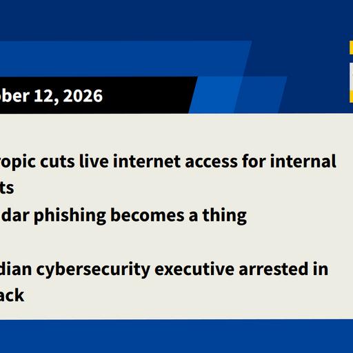 Anthropic restricts Claude, Google Calendar phishing, FBI hack arrest
