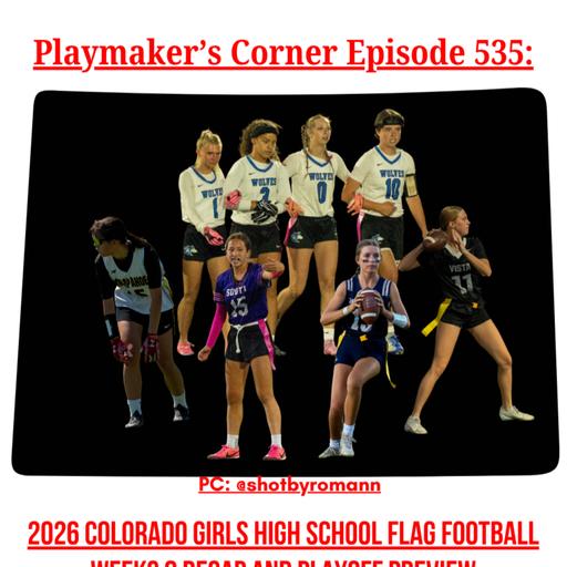 Playmaker’s Corner Episode 535: 2026 Colorado Girls High School Flag Football Weeks 8 Recap and Playoff Preview
