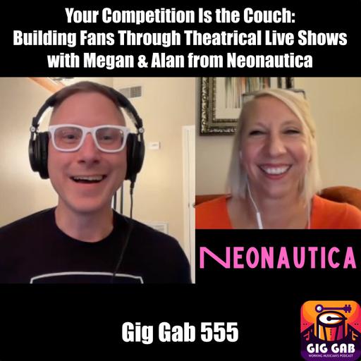 Your Competition Is the Couch: Building Fans Through Theatrical Live Shows with Megan & Alan from Neonautica