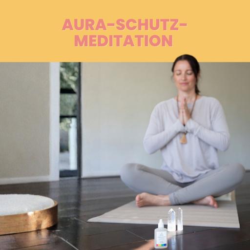 Aura-Schutzmeditation – Reinige und stärke dein Energiefeld