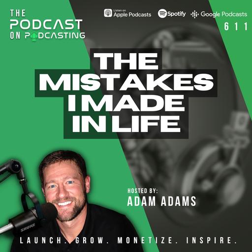 The Mistakes I Made In Life [EP611]
