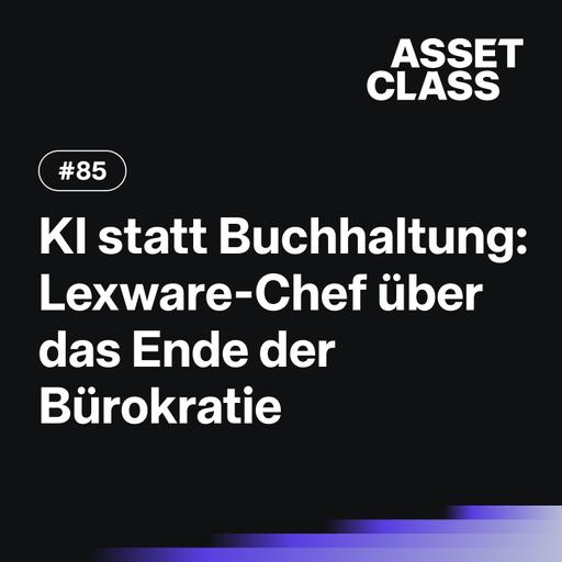 KI statt Buchhaltung: Lexware-Chef über das Ende der Bürokratie | Asset Class #85