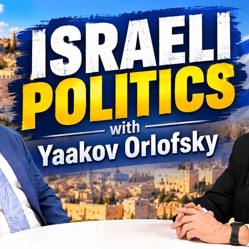 Israeli Politics With Yaakov Orlofsky (Ep. 348)