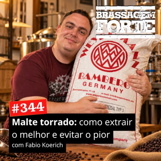 #344 - Malte torrado: como extrair o melhor e evitar o pior (com Fabio Koerich)