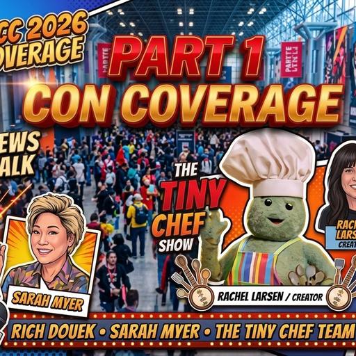 #712: NYCC 2026 Coverage Part 1: The Tiny Chef Team, Rich Douek & Sarah Myer Interviews!