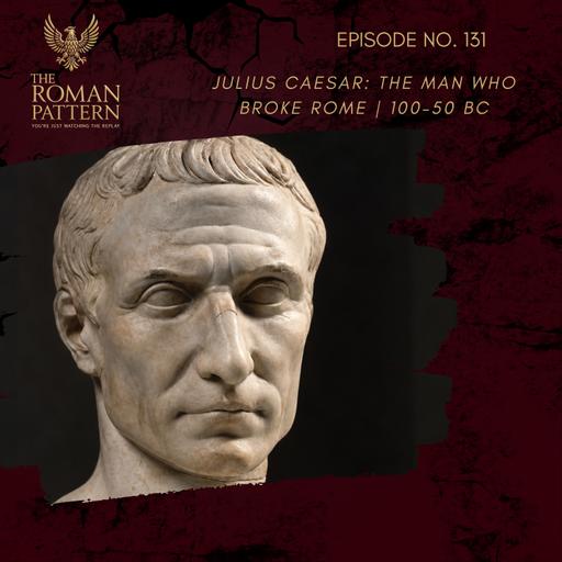 Julius Caesar: The Man Who Broke Rome | 100–50 BC