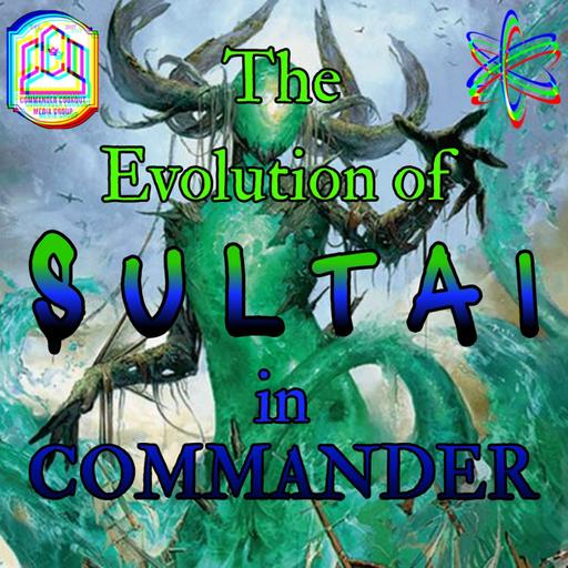 The Evolution of SULTAI in Commander - CCO Ep 561