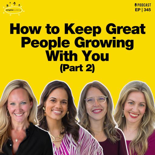 345. How to Keep Great People Growing With You (Part 2)