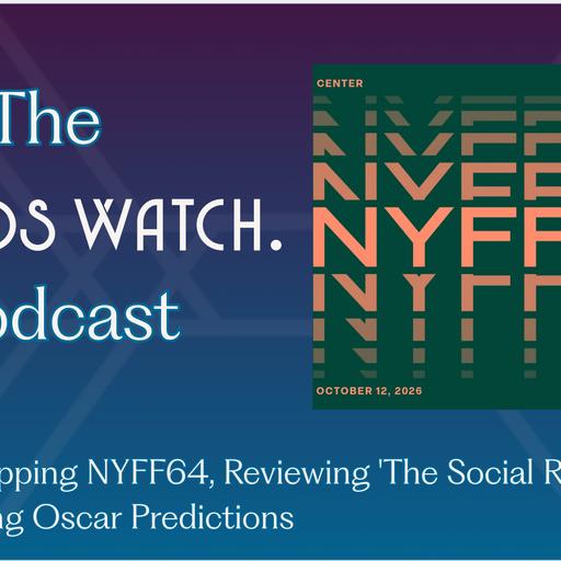 Ep. 366: Recapping NYFF64, Reviewing 'The Social Reckoning' and Updated Acting Oscar Predictions