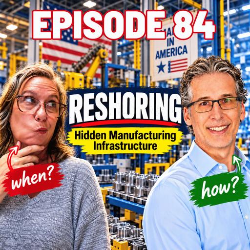 Ep 84: The Hidden Manufacturing Infrastructure Behind Reshoring