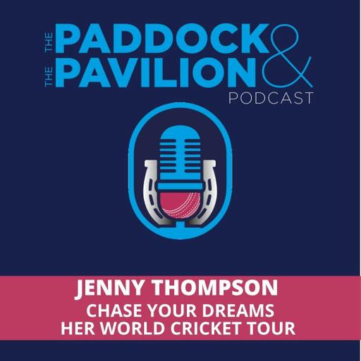 Ep 461 - Jenny Thompson - Chase your Dreams - Her World Cricket Tour