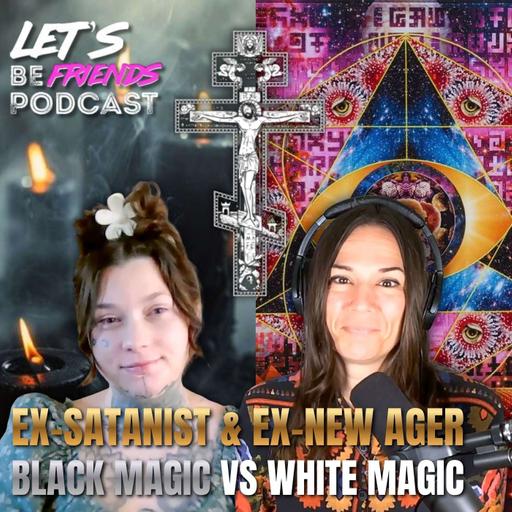 Ex-Satanist & Ex-New Ager: Black Magic vs White Magic—Orthodox Christian Conversation