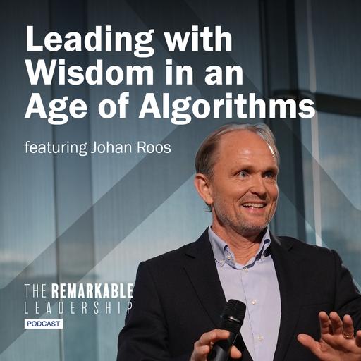 Leading with Wisdom in an Age of Algorithms with Johan Roos
