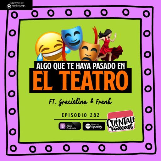282. Algo que te haya pasado en el TEATRO (Ft. Gracielina & Frank)