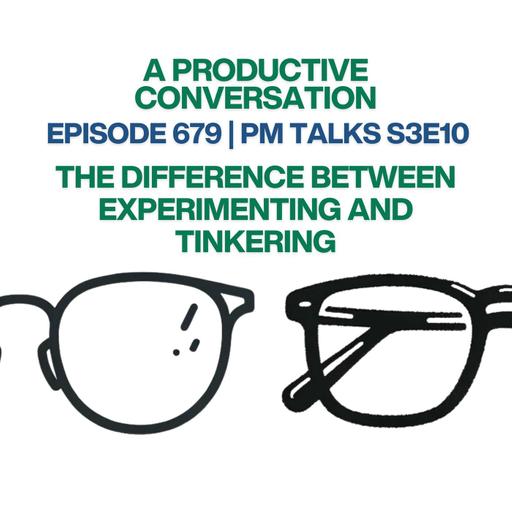 The Difference Between Experimenting and Tinkering (with Patrick Rhone)