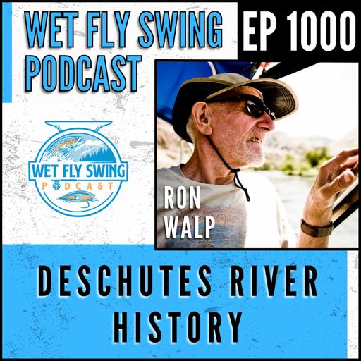 1000 | Deschutes River History with Ron Walp – Steelhead, Hunting, and Doug Stewart