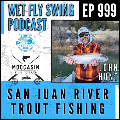 999 | San Juan River Trout Fishing with John Hunt from Moccasin Fly Club
