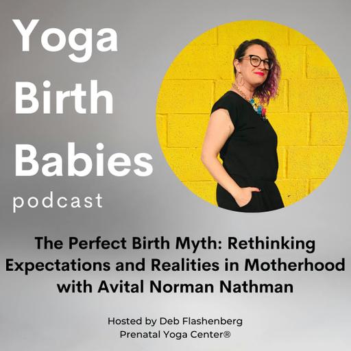 The Perfect Birth Myth: Rethinking Expectations and Realities in Motherhood with Avital Norman Nathman