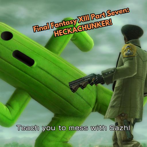 Final Fantasy XIII Part Seven: HECKACHUNKER!
