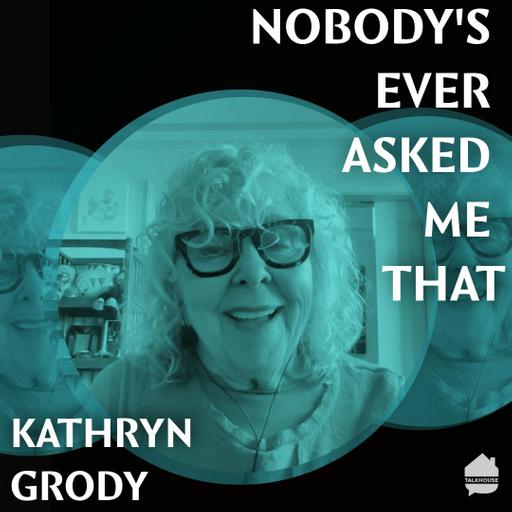 Nobody's Ever Asked Me That: Kathryn Grody