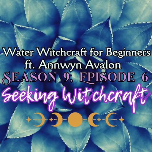 Water Witchcraft for Beginners ft. Annwyn Avalon