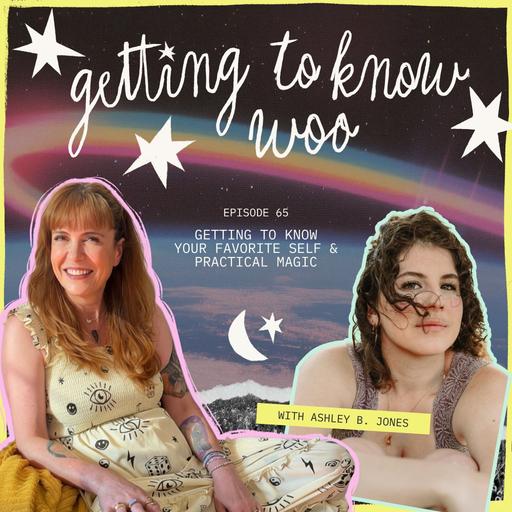 Episode 65 - Getting to Know Your Favorite Self & Practical Magic with Ashley B. Jones