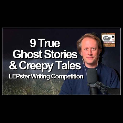 9 True Ghost Stories & Unexplained Mysteries from Listeners 👀🕯️ LEPster Writing Competition [1006]