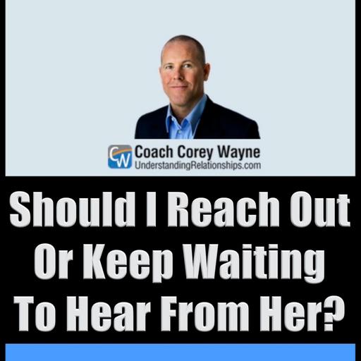Should I Reach Out Or Keep Waiting To Hear From Her?