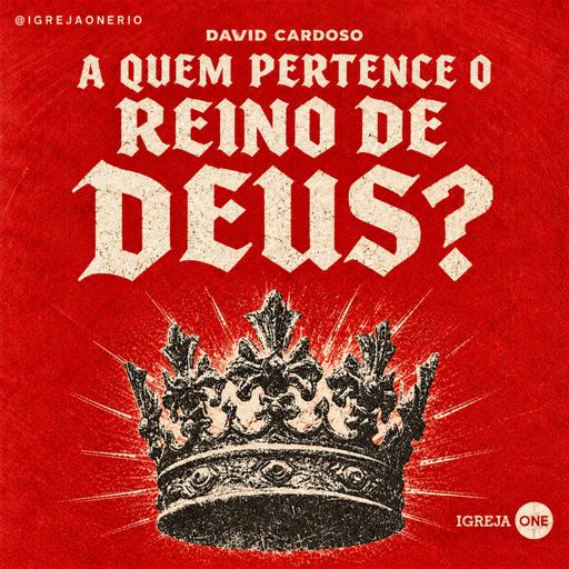 A QUEM PERTENCE O REINO DE DEUS | David Cardoso