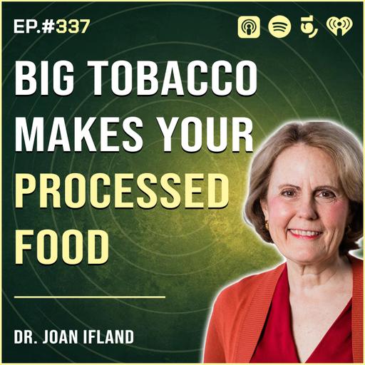 Episode #337: Dr. Joan Ifland, Big Tobacco Makes Your Processed Food